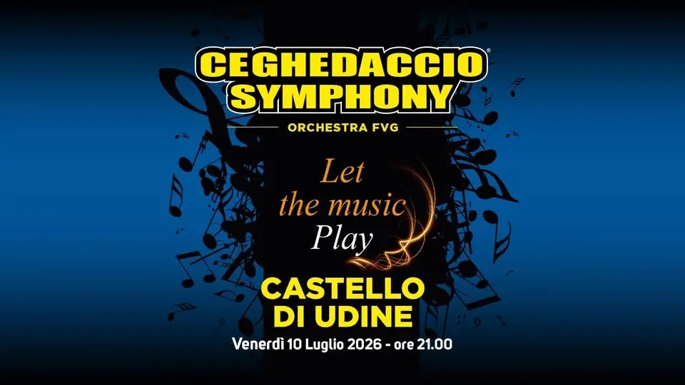 Ceghedaccio Symphony Orchestra FVG • Venerdì 10 luglio • Castello di Udine