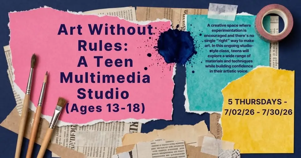 Art Without Rules: A Teen Multimedia Studio (Ages 13-18) 