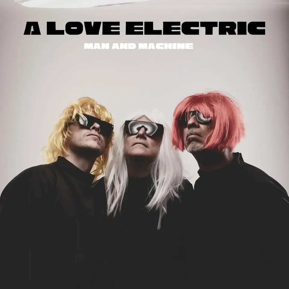 A LOVE ELECTRIC "Man and Machine"