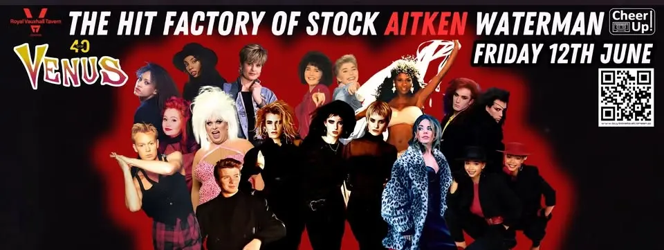 Cheer Up's Hit Factory Of Stock Aitken Waterman Venus 40 Edition at Royal Vauxhall Tavern London