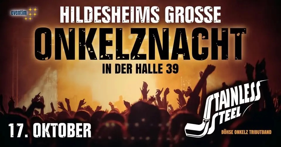 17.10. 🎸 HILDESHEIMS GROSSE ONKELZNACHT mit STAINLESS STEEL 🎸 Halle39