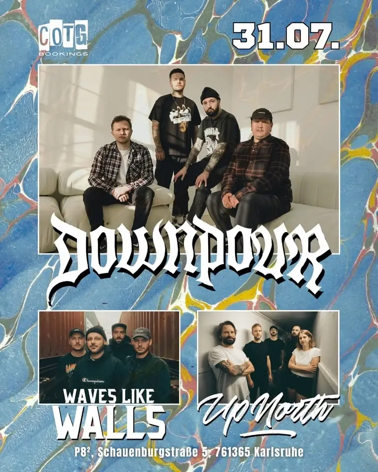 DOWNPOUR (UK) + WAVES LIKE WALLS + UP NORTH - P8 Karlsruhe