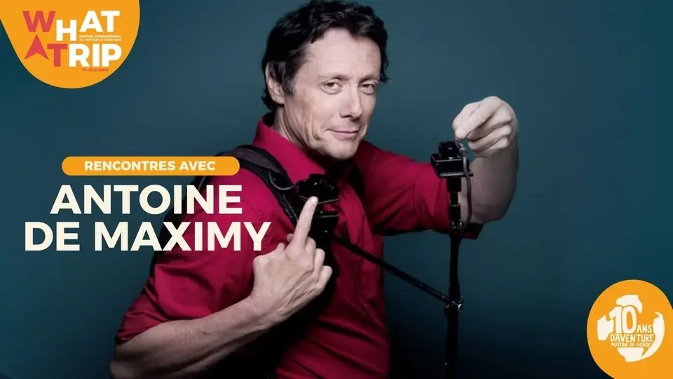 Rencontres avec Antoine de Maximy