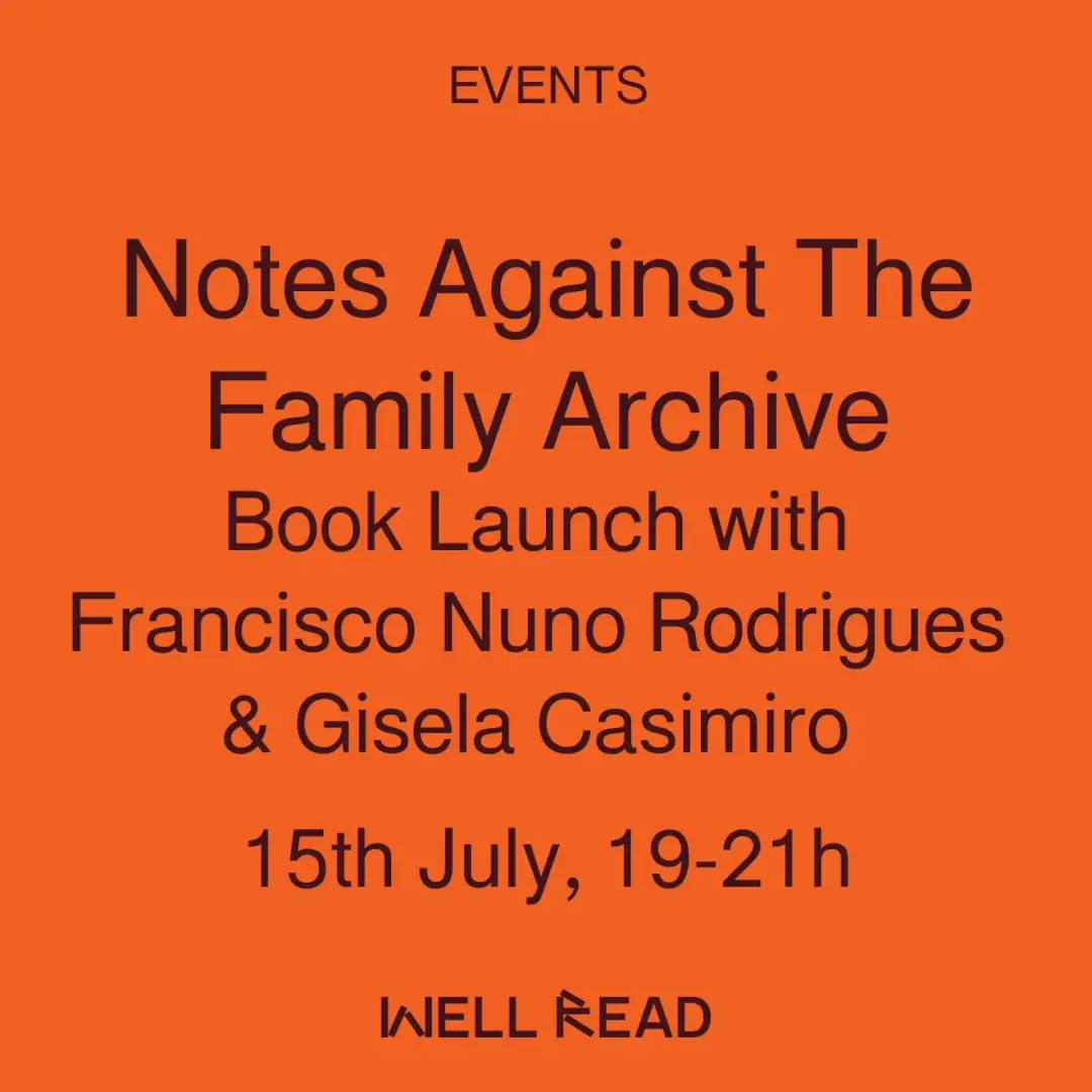Notes Against The Family Archive: Book Launch with Francisco Nuno Rodrigues & Gisela Casimiro
