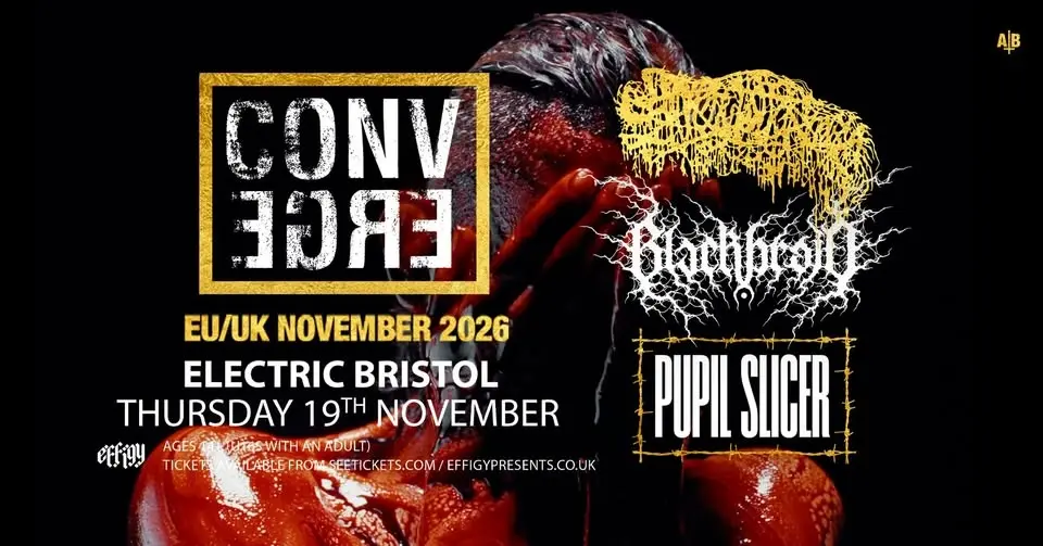 Converge plus Sanguisugabogg, Blackbraid and Pupil Slicer at Electric, Bristol