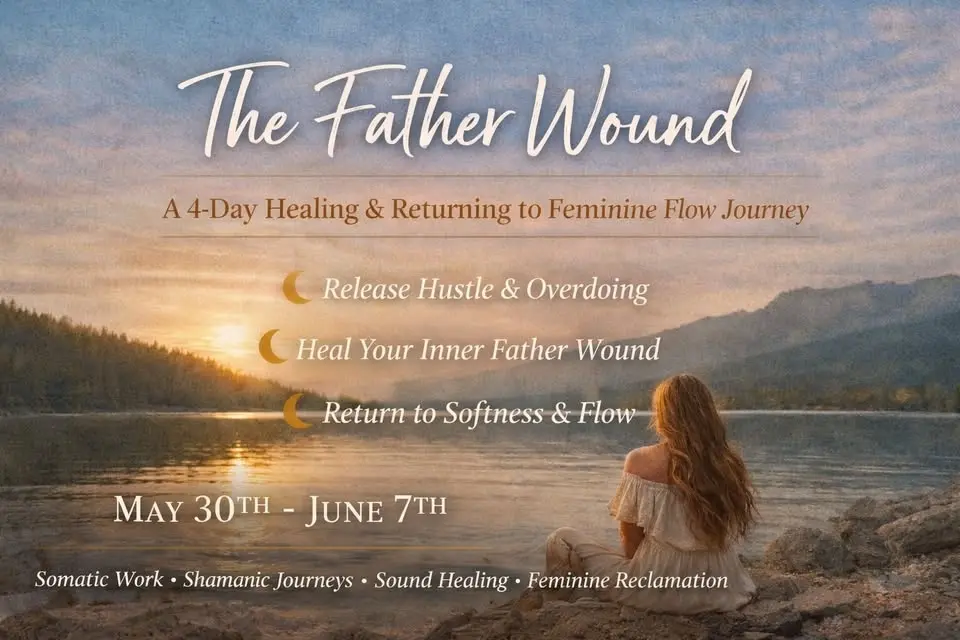 The Father Wound: A 4 Day Healing & Returning to Feminine Flow Journey