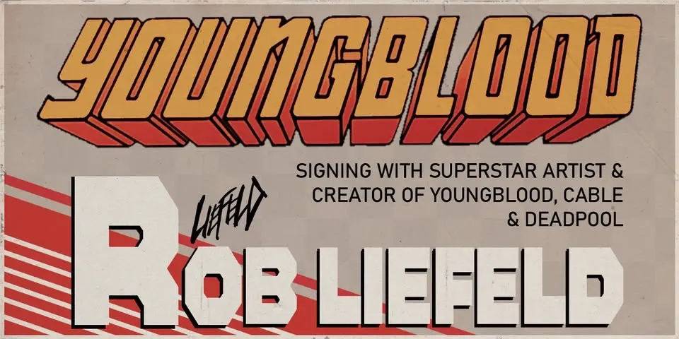 FRI 7/31/26: Youngblood Signing with superstar creator Rob Liefeld!