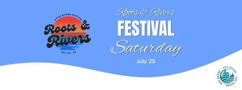 Roots & Rivers Festival - Saturday July 25