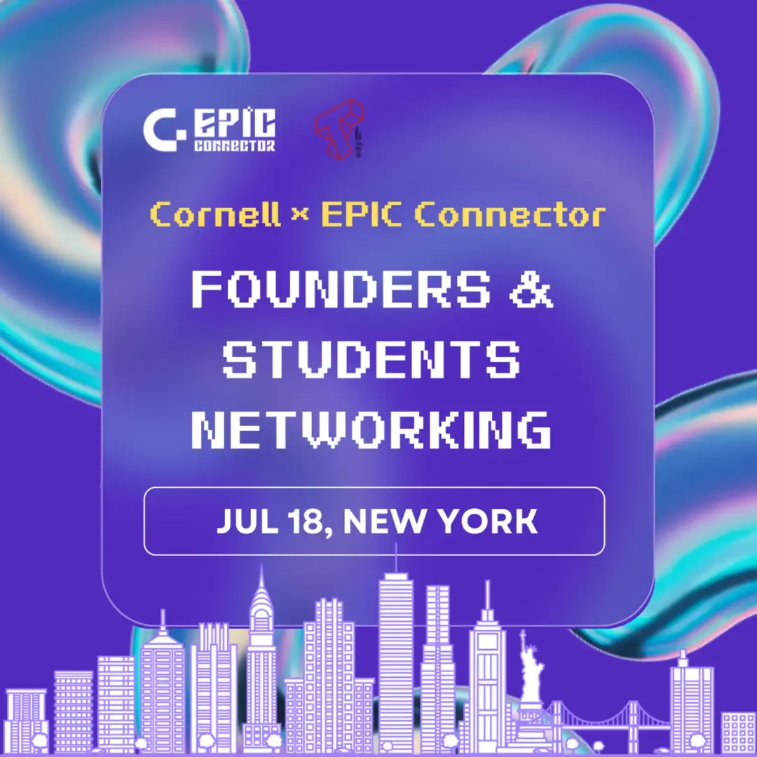 Cornell × EPIC Connector: Founders & Students Networking