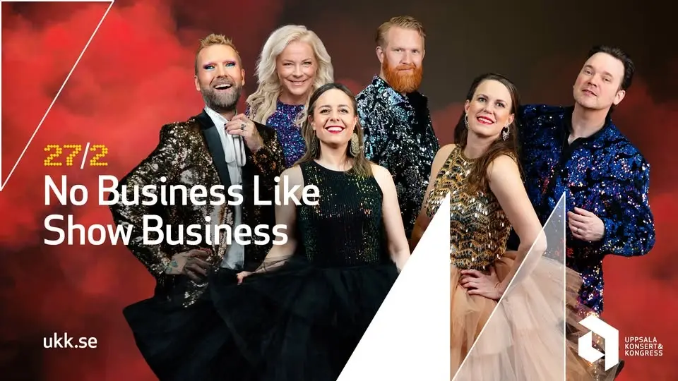 No Business Like Show Business • 27/2 • Uppsala Konsert & Kongress