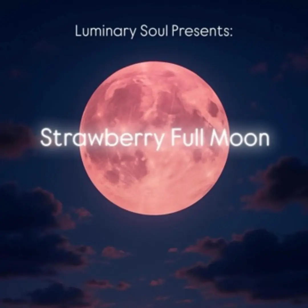 Luminary Soul Relaunch: Strawberry Full Moon Ceremony
