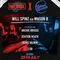 Full House x Ritual Records Will Spinz B2B Mason B 25th July
