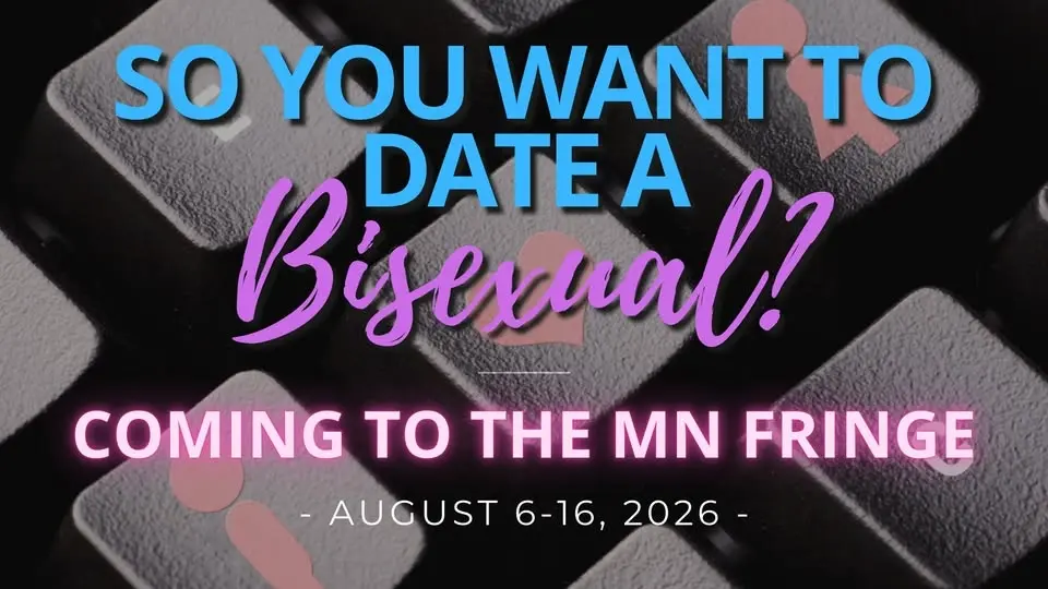 So You Want to Date a Bisexual? At the MN Fringe