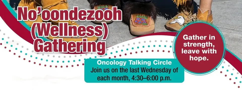 No'oondezooh (Wellness) Gathering Oncology Talking Circle