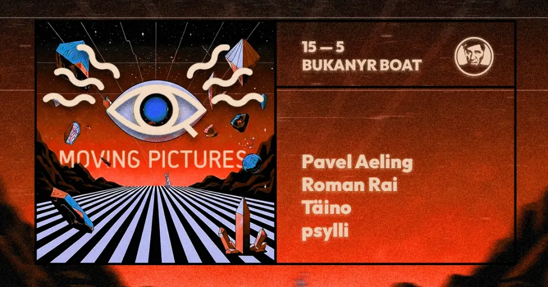 Moving Pictures - djs Pavel Aeling, Roman Rai, Täino, psylli
