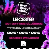 OVER 30's CLUB - Daytime 30+ Clubbing  - Leicester