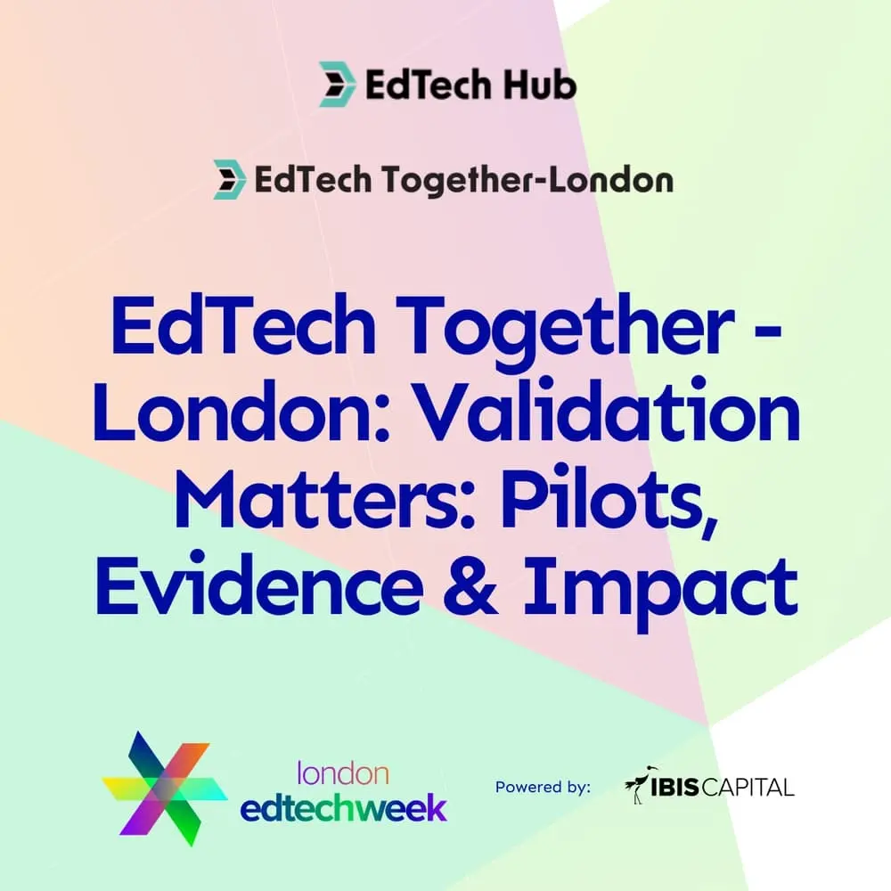 EdTech Together - London: Validation Matters: Pilots, Evidence & Impact