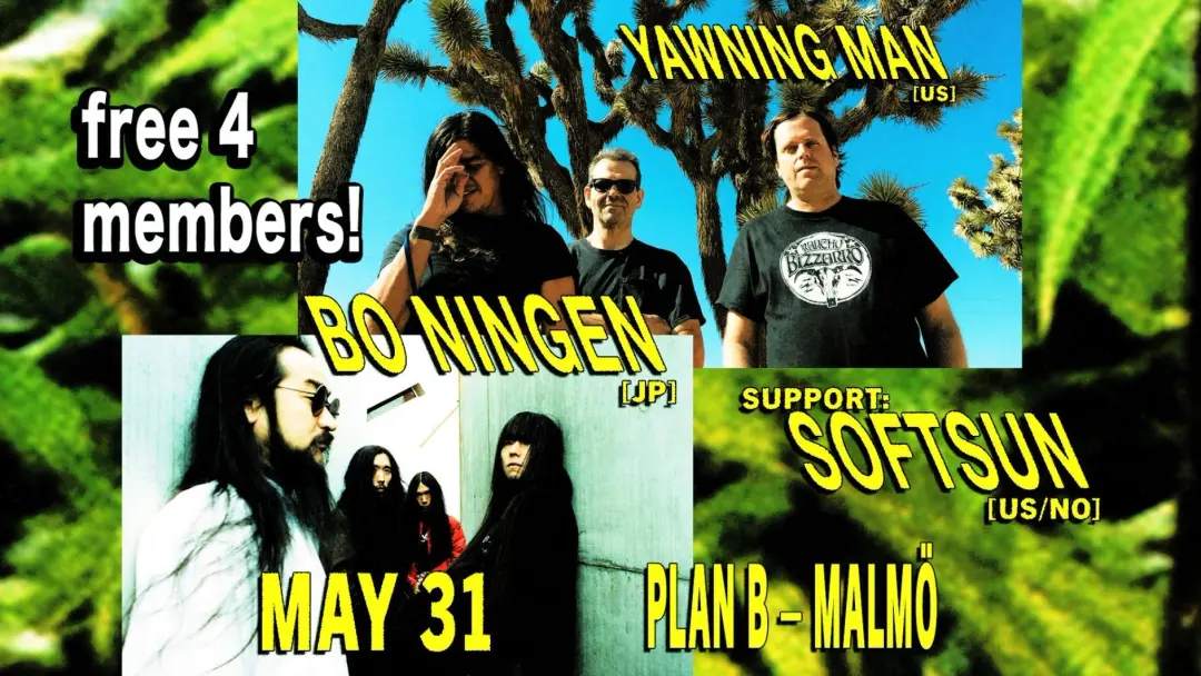 Yawning Man (US) / Bo Ningen (JP) / SoftSun (US/NO) // Live at Plan B — Malmö