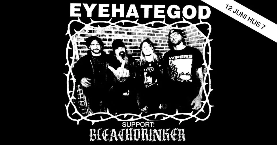 EYEHATEGOD + Bleachdrinker | Hus 7 [FÅ BILJETTER KVAR]