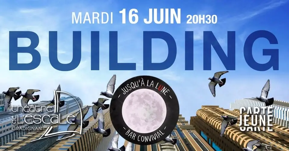 "BUILDING" - MARDI 16 JUIN - THÉÂTRE AU JUSQU'À LA LUNE (PESSAC)