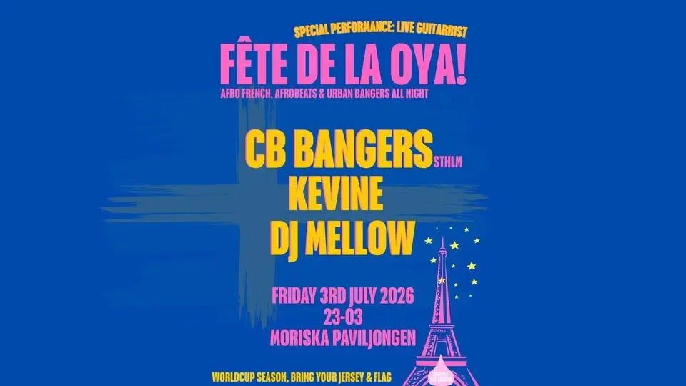 KLUBB: FÊTE DE LA OYA! | CB BANGERS (Sthlm) - KEVINE & MELLOW | MORISKAN 