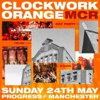 Clockwork Orange Manchester - Bank Holiday Sunday
