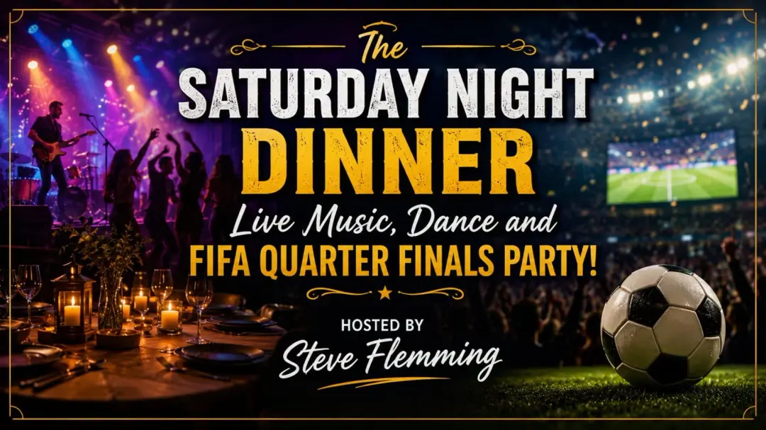 The Saturday Night Dinner, Live Music, Dance and FIFA Quarter Finals Party!