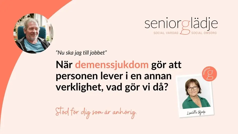 Kostnadsfritt webbinar - När demenssjukdom gör att personen lever i annan verklighet. Vad gör vi då?
