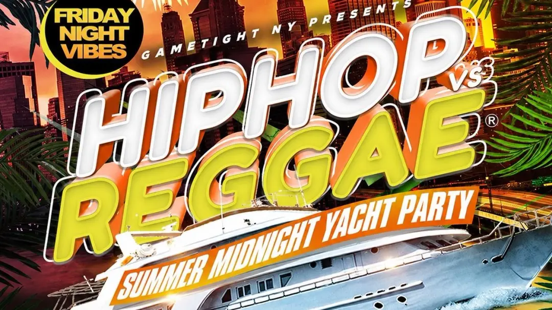 FRIDAY NYC HIP HOP VS REGGAE CRUISE PIER 36 SUMMER MIDNIGHT YACHT PARTY