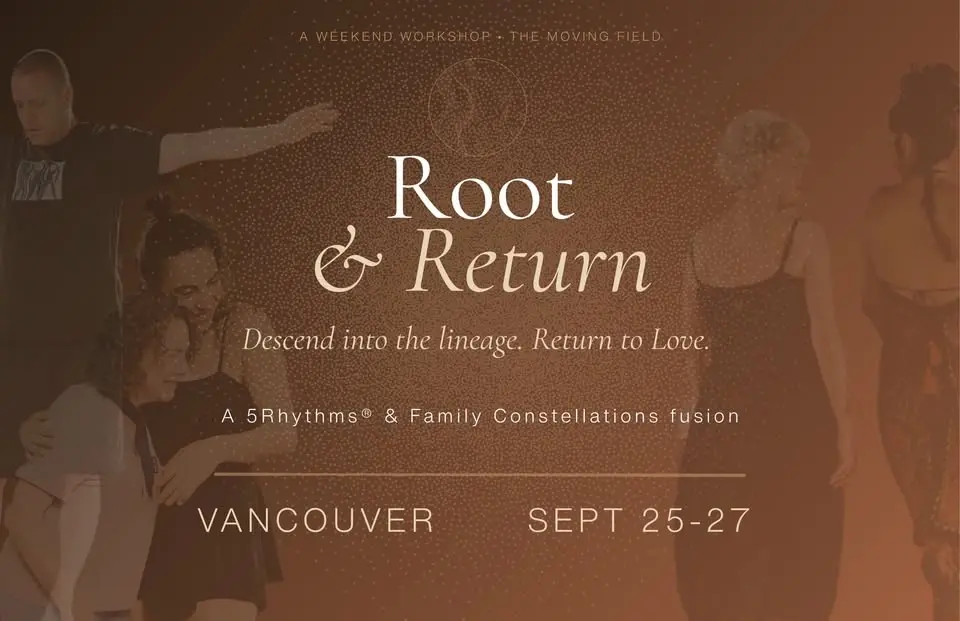 Root & Return: A 5Rhythms@ & Family Constellation Immersion with Gloria Glo & Rebecca Stone