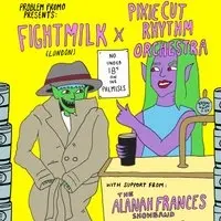 Pixie Cut Rhythm Orchestra x Fightmilk Co-Headliner