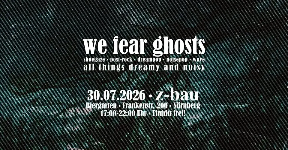 We Fear Ghosts @ Z-Bau Biergarten