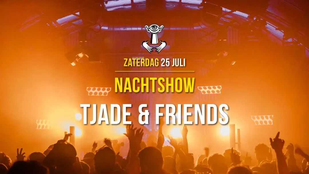 25 JUL - Nachtshow with Tjade & Friends