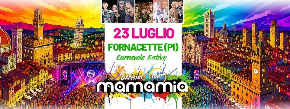 ✌️MAMAMIA IN  TOUR a FORNACETTE (PI) - Carnevale estivo✌️