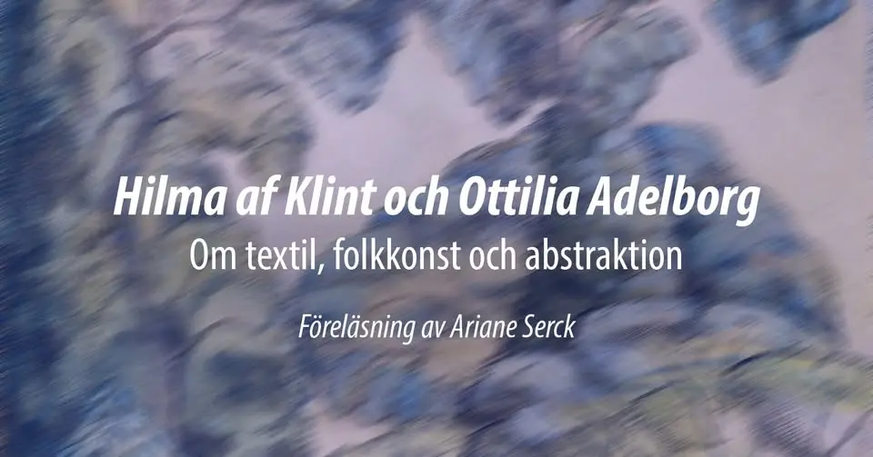 Hilma af Klint och Ottilia Adelborg – om textil, folkkonst och abstraktion