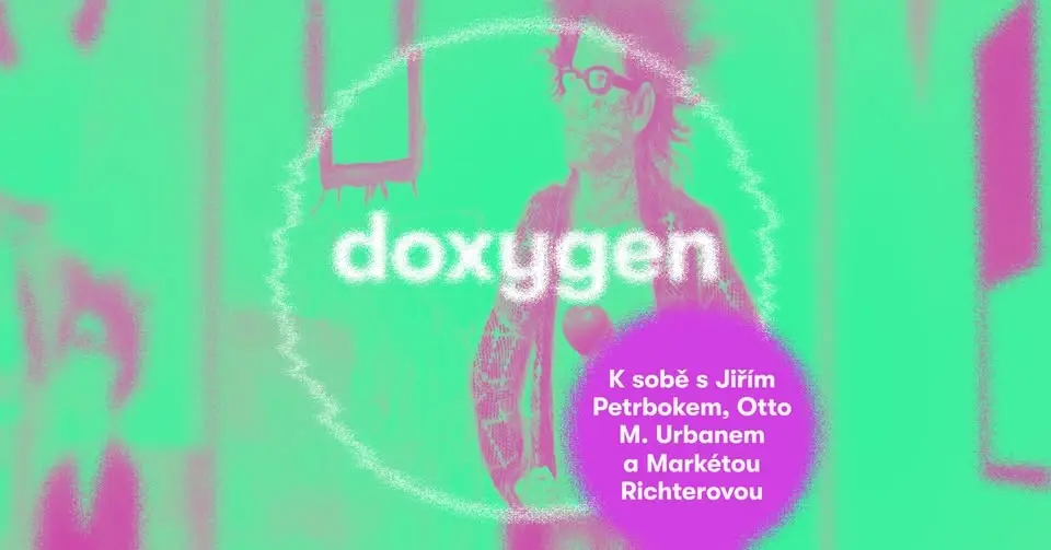 DOXYGEN: K sobě s Jiřím Petrbokem, Otto M. Urbanem a Markétou Richterovou