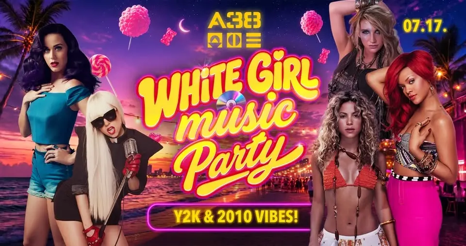 WHITE GIRL MUSIC • Y2K & 2010 Ultimate Dance Party • 07.17. A38 Terasz
