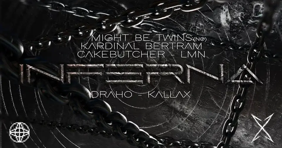 INFERNA // Might Be Twins (NO) / Kardinal Bertram / Cakebutcher / LMN / Kallax / Draho