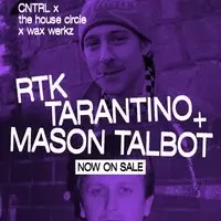 RTK Tarantino + Mason Talbot -  CNTRL The House x Wax Werkz