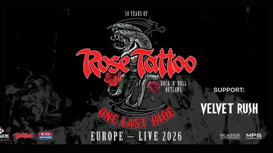 ROSE TATTOO & Support: VELVET RUSH - “Rock’N’Roll outlaws – one last ride”   