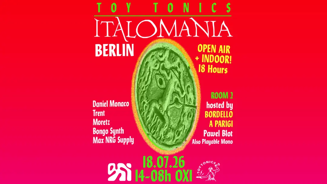 Toy Tonics presents ITALOMANIA (OPEN AIR & INDOOR 18 hours)