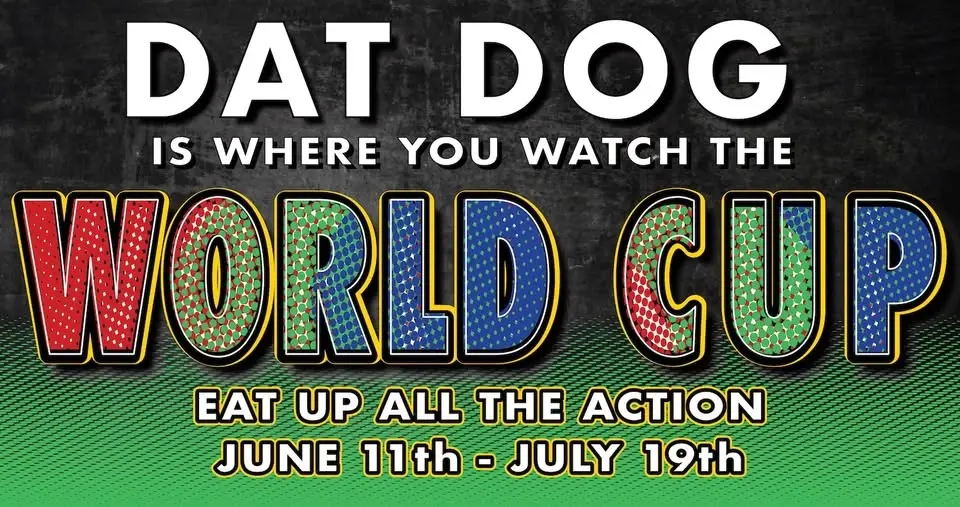 The WORLD CUP at DAT DOG