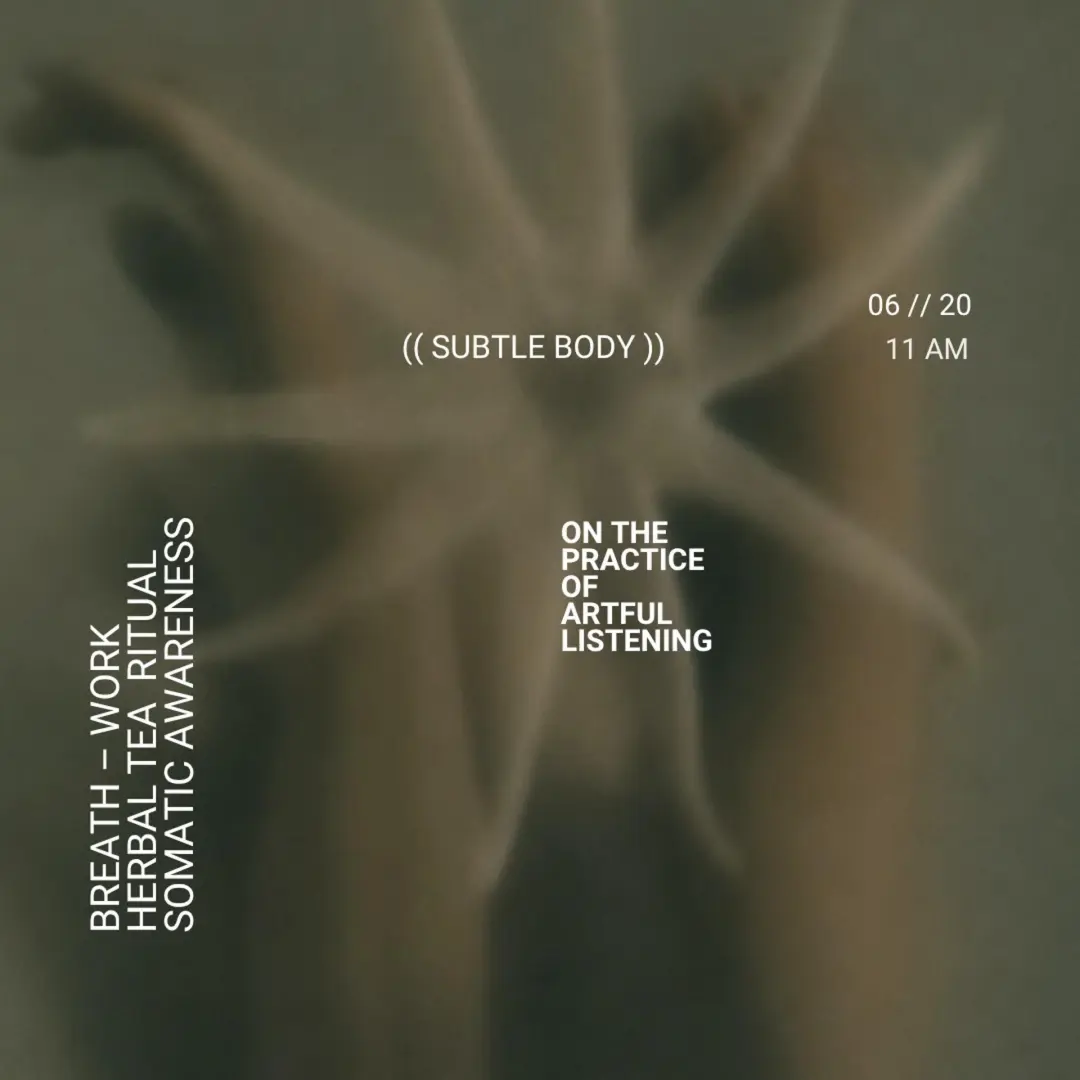 (( SUBTLE BODY )) On the Practice of Artful Listening