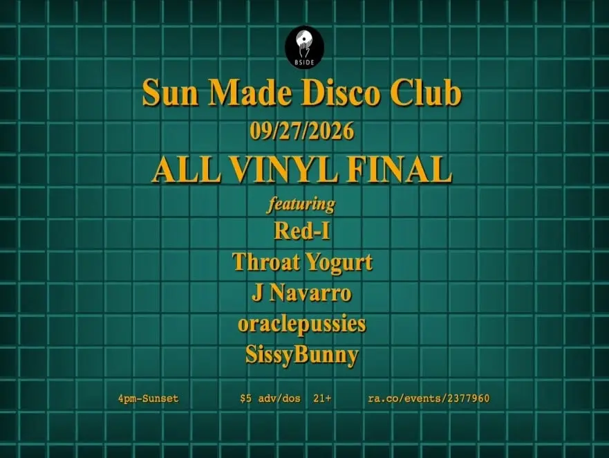 Sun Made Disco Club 09-27-2026: ALL VINYL FINAL! Red-I, oraclepussies, Throat Yogurt, J Navarro