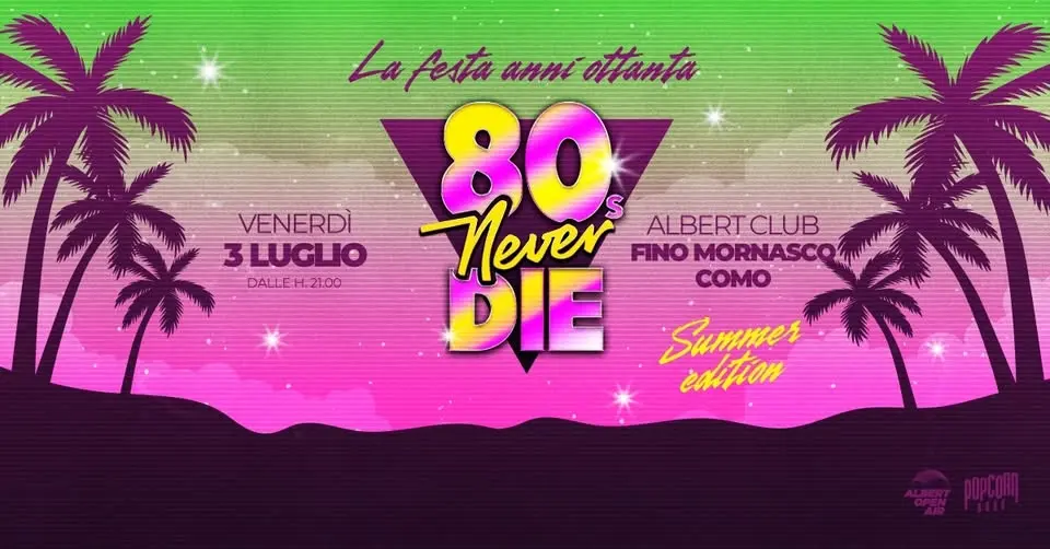 80s Never Die ★ La Festa anni '80 ★ Fino Mornasco (CO) • Albert Club Open Air