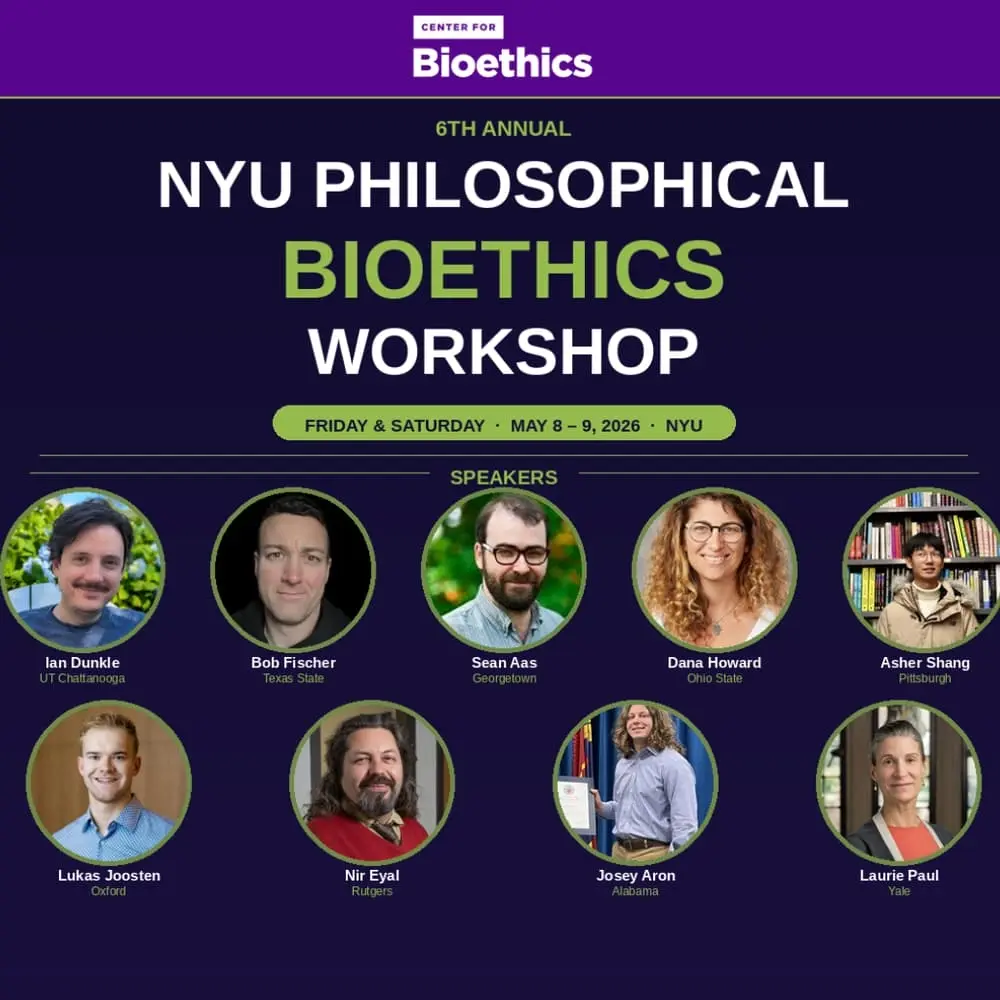 6th Annual NYU Philosophical Bioethics Workshop