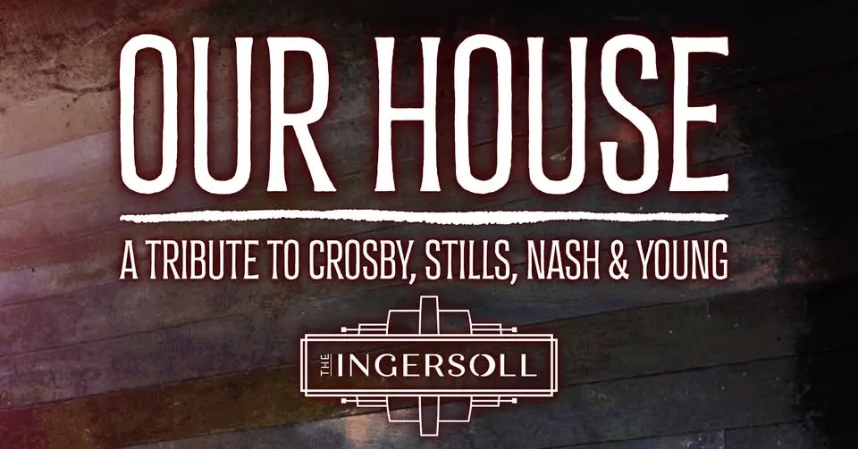“Our House” at The Ingersoll - Des Moines - Tribute to Crosby, Stills, Nash & Young