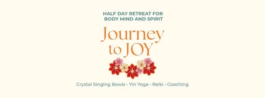 Journey to Joy - Half Day Retreat - Yin Yoga, Reiki, Coaching, Crystal Singing Bowls