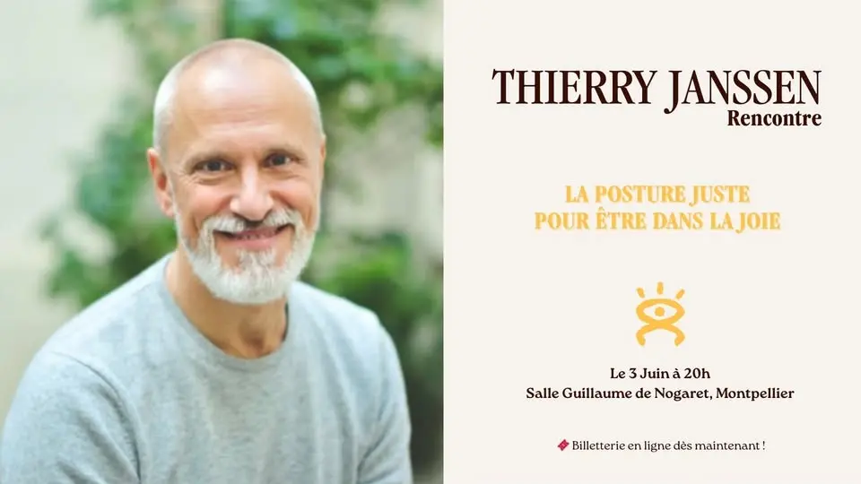 A Montpellier Conférence de Thierry JANSSEN, La Posture Juste pour être dans la Joie