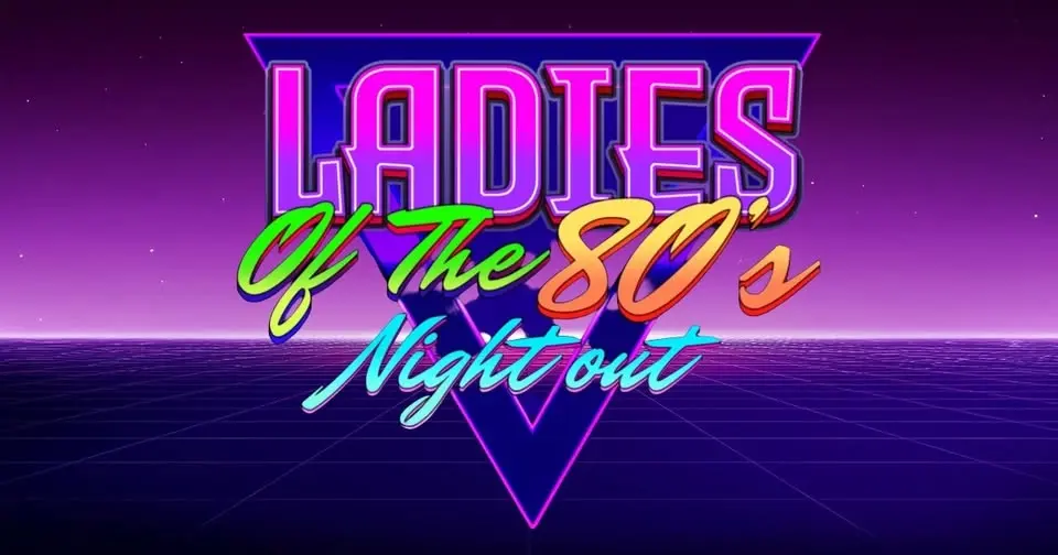 Ladies of The 80's Night Out